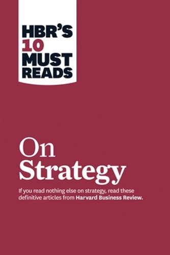 HBR's 10 Must Reads on Strategy (including featured article "What Is Strategy?" by Michael E. Porter): (HBR's 10 Must Reads)