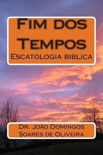 Fim DOS Tempos: Escatologia Biblica(Portuguese)