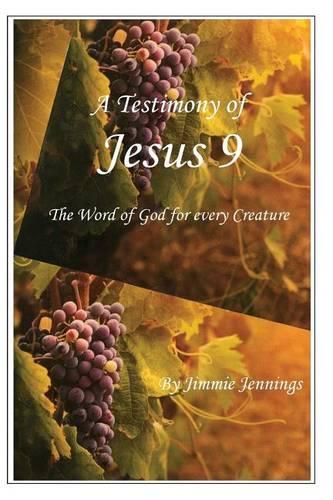 A Testimony of Jesus 9: The Word of God for Every Creature(9 A Testimony of Jesus)
