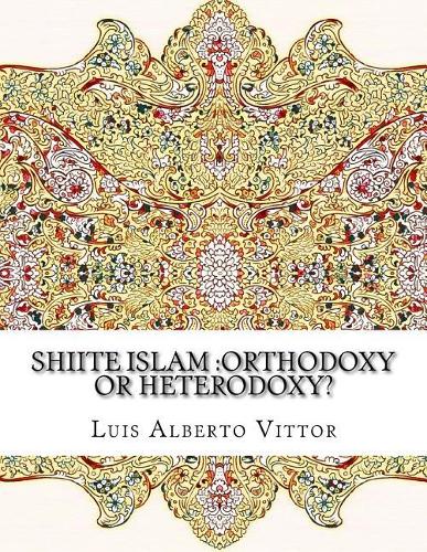 Shiite Islam: Orthodoxy or Heterodoxy?