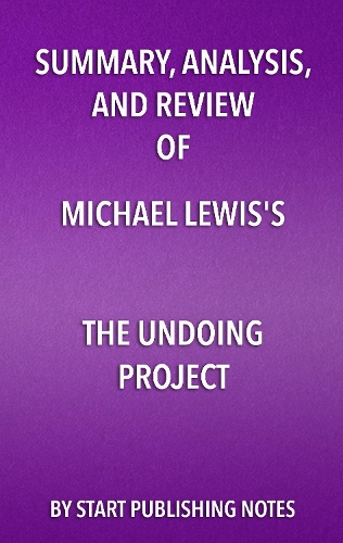 Summary, Analysis, and Review of Michael Lewis's the Undoing Project