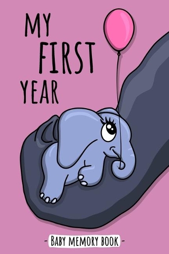 My First Year Baby Memory Book: Elephant Kawaii Animal- A Modern Memory Book for Baby Girl. Baby Memory Book to Fill In, Baby Journal for the First Year, Baby Milestone Book, Birth