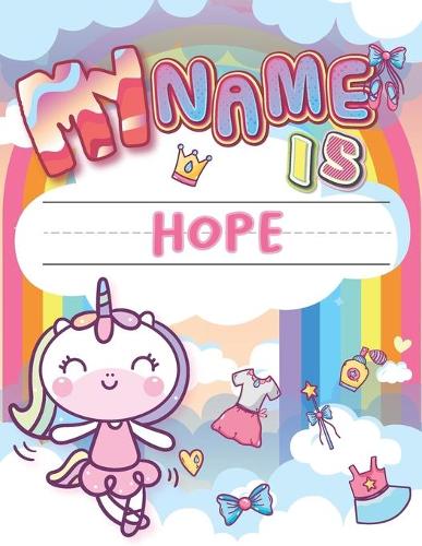 My Name is Hope: Personalized Primary Tracing Book / Learning How to Write Their Name / Practice Paper Designed for Kids in Preschool and Kindergarten