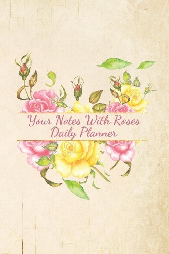 Your Notes With Roses Daily Planner