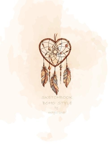 Sketchbook boho style by magic lover: Dreamcatcher on white cover (8.5 x 11) inches 110 pages, Blank Unlined Paper for Sketching, Drawing, Whiting, Journaling & Doodling(4 Dreamcatcher on White Sketchbook)