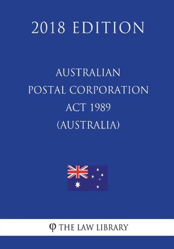 Australian Postal Corporation Act 1989 (Australia) (2018 Edition)
