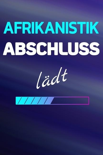 Afrikanistik Abschluss la&#776;dt: Notizbuch Journal Tagebuch Linierte Seiten