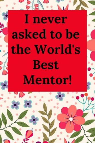 I Never Asked to Be the World's Best Mentor!