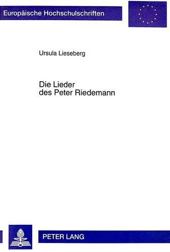 Die Lieder Des Peter Riedemann: Studien Zum Liedgut Der Taeufer Im 16. Jahrhundert(1692 Europaeische Hochschulschriften / European University Studie)