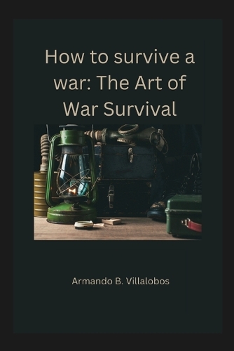 How to survive a war: The Art of War Survival