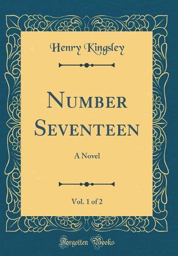 Number Seventeen, Vol. 1 of 2: A Novel (Classic Reprint)