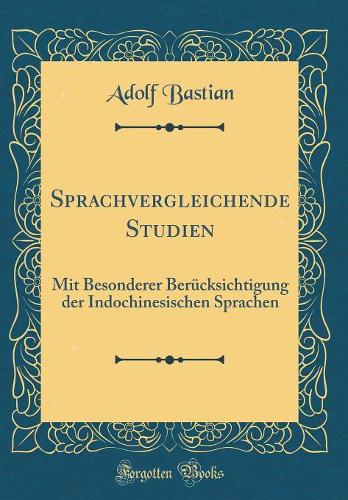 Sprachvergleichende Studien: Mit Besonderer Berücksichtigung der Indochinesischen Sprachen (Classic Reprint)