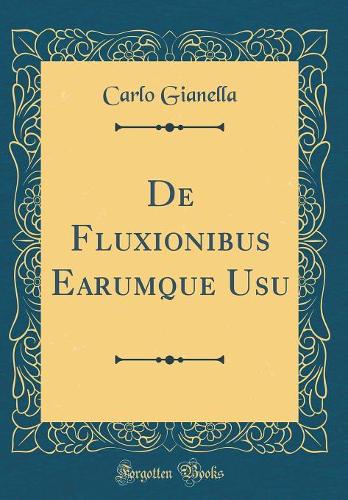 De Fluxionibus Earumque Usu (Classic Reprint)