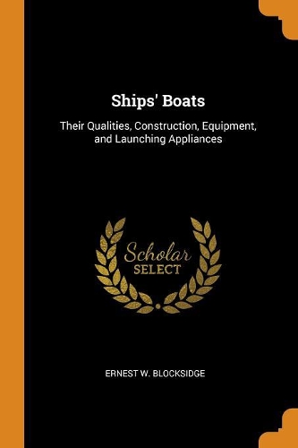Ships' Boats: Their Qualities, Construction, Equipment, and Launching Appliances