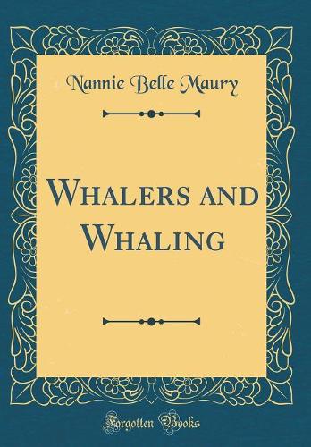 Whalers and Whaling (Classic Reprint)