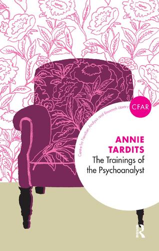 The Trainings of the Psychoanalyst: (The Centre for Freudian Analysis and Research Library (CFAR))