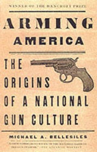 Arming America: The Origins of a National Gun Culture