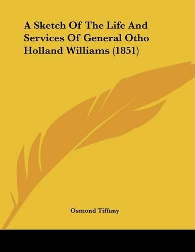 A Sketch Of The Life And Services Of General Otho Holland Williams (1851): (English)