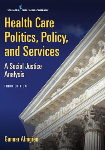 Health Care Politics, Policy, and Services, Third Edition: A Social Justice Analysis