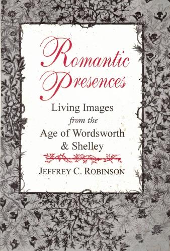 ROMANTIC PRESENCES: (Clinamen Studies Series)