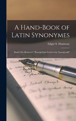 A Hand-Book of Latin Synonymes: Based On Meissner's "Kurzgefasste Lateinische Synonymik"