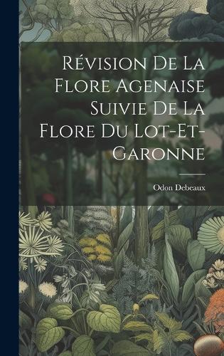 Révision De La Flore Agenaise Suivie De La Flore Du Lot-Et-Garonne
