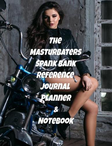 The Masturbater&#65533;s Spank Bank Reference Journal Planner & Notebook
