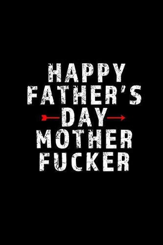 Happy Father's Day Mother Fucker