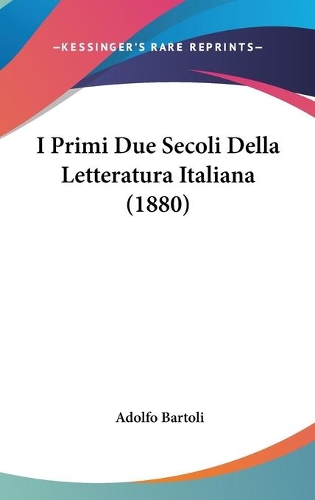 I Primi Due Secoli Della Letteratura Italiana (1880)