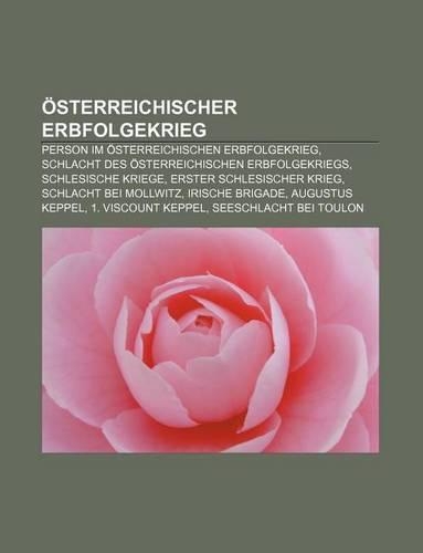 Osterreichischer Erbfolgekrieg: Person Im Osterreichischen Erbfolgekrieg, Schlacht Des Osterreichischen Erbfolgekriegs, Schlesische Kriege(German)