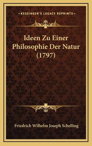 Ideen Zu Einer Philosophie Der Natur (1797): (English)