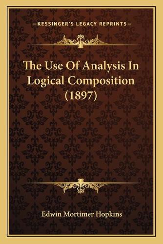 The Use Of Analysis In Logical Composition (1897)
