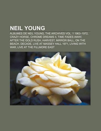 Neil Young: Albumes de Neil Young, the Archives Vol. 1 1963-1972, Crazy Horse, Chrome Dreams II, Time Fades Away, After the Gold R(Spanish)