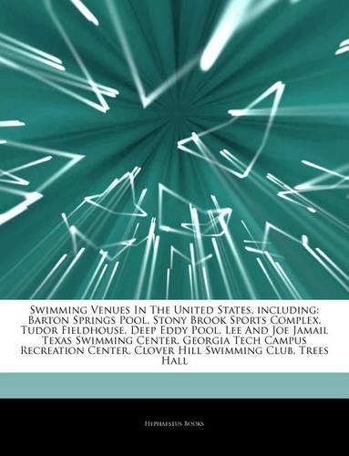 Articles on Swimming Venues in the United States, Including: Barton Springs Pool, Stony Brook Sports Complex, Tudor Fieldhouse, Deep Eddy Pool, Lee and Joe Jamail Texas Swimming Center, Georgia Tech Campus Rec(English)