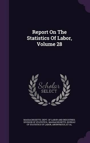 Report On The Statistics Of Labor, Volume 28