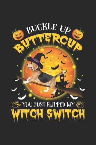 Buckle Up Buttercup you flipped my witch switch: Beagle Buckle Up Buttercup Halloween Journal/Notebook Blank Lined Ruled 6x9 100 Pages