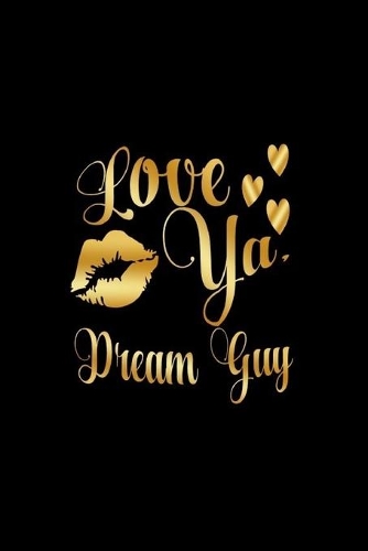 Love Ya, Dream Guy: Journal: Gift Ideas for Men with Sexy Nickname