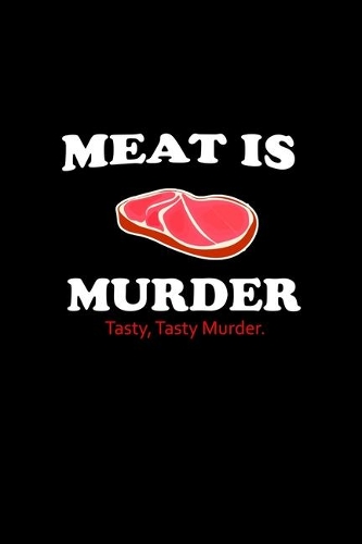 Meat is murder. Tasty, tasty murder