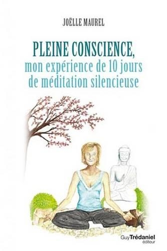 Pleine Conscience: Mon Experience de 10 Jours de Meditation Silencieuse