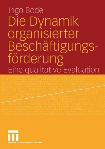 Die Dynamik organisierter Beschäftigungsförderung: Eine qualitative Evaluation(German)