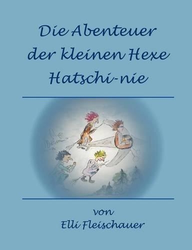 Die Abenteuer Der Kleinen Hexe Hatschi-Nie: (German)