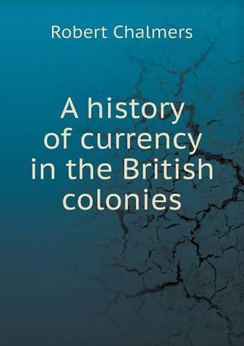A history of currency in the British colonies