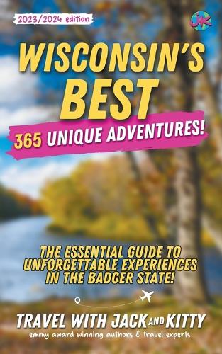 Wisconsin's Best: 365 Unique Adventures - The Essential Guide to Unforgettable Experiences in the Badger State (2023-2024 Edition)