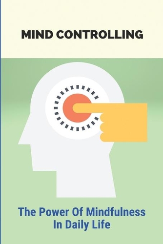 Mind Controlling: The Power Of Mindfulness In Daily Life: Evolution Significant To Humanity