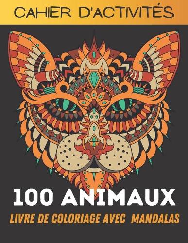 100 Animaux - Livre de Coloriage avec Mandala: Livre de Coloriage pour Adultes: Super Loisir Antistress pour se détendre avec plus de 100 pages de beaux Animaux. Livre de Coloriage avec Animaux M