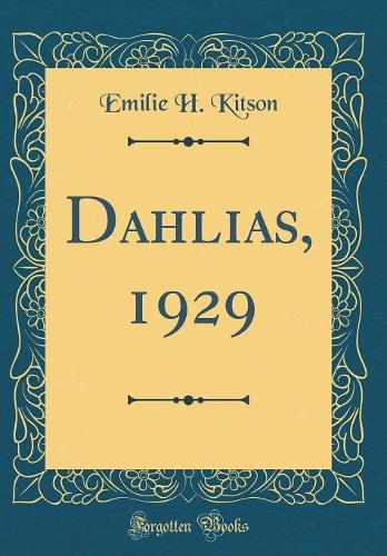 Dahlias, 1929 (Classic Reprint)