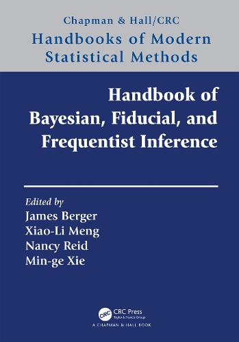 Handbook of Bayesian, Fiducial, and Frequentist Inference: (Chapman & Hall/CRC Handbooks of Modern Statistical Methods)