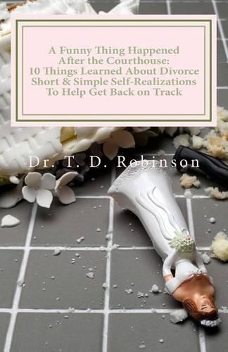A Funny Thing Happened After the Courthouse: : 10 Things Learned About Divorce Short & Simple Self-Realizations To Help Get Back on Track(English)
