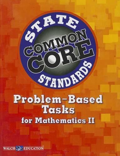 Common Core State Standards Problem-Based Tasks for Mathematics II