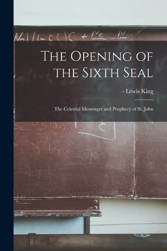 Opening of the Sixth Seal: The Celestial Messenger and Prophecy of St. John